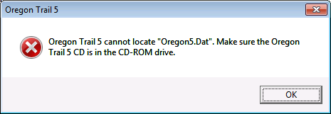 Oregon Trail 5 cannot locate "Oregon5.Dat". Make sure the Oregon Trail 5 CD is in the CD-ROM drive.